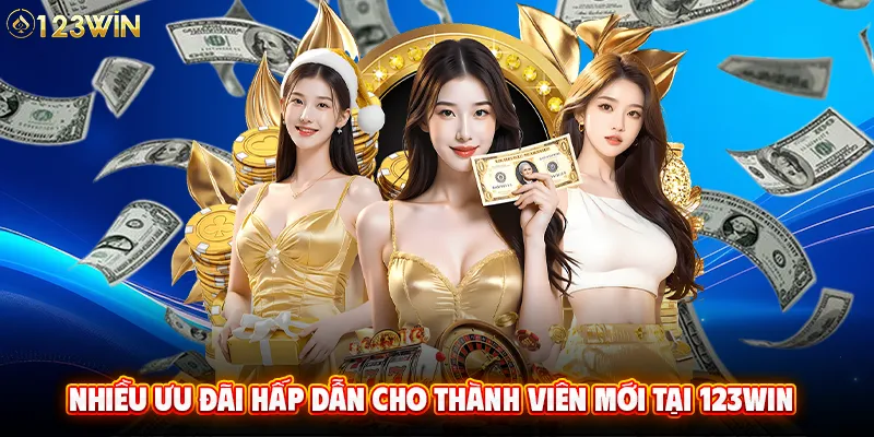 Nhiều ưu đãi hấp dẫn cho thành viên mới tại 123WIN